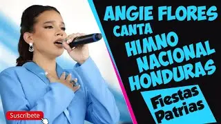 Angie Flores Canta Himno Nacional de Honduras - Fiestas Patrias