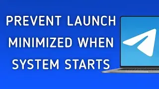 How To Prevent Launch Minimized Telegram App When System Starts On PC (New Update)