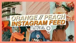 ORANGE/PEACH INSTAGRAM FEED I TUTORIAL
