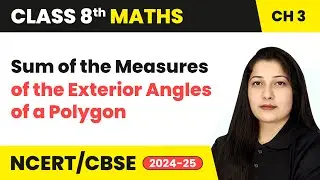 Sum of the Measures of the Exterior Angles of a Polygon | Class 8 Maths Chapter 3 | CBSE 2024-25