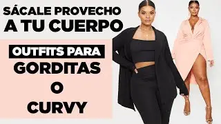 OUTFITS PARA MUJERES GORDITAS O CURVY. SÁCALE PROVECHO A TU CUERPO