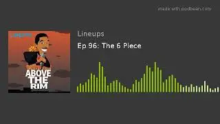 Ep 96: The 6 Piece