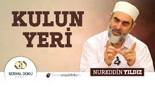 85) Hadislerle Diriliş - KULUN YERİ - Nureddin Yıldız