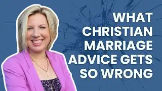 What Christian Marriage Advice Gets So Wrong - Sheila Wray Gregoire