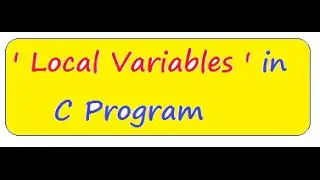 C PROGRAM WHAT  IS LOCAL VARIABLE