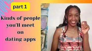 TYPES OF PEOPLE YOU WILL MEET ON  DATING APPS & SITES // online dating // PART 1