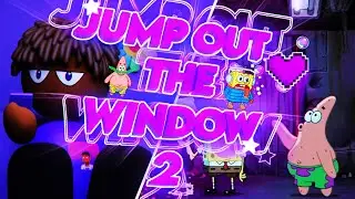 JUMP OUT THE WINDOW 2
