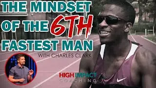 The mindset of the 6th Fastest Man Alive - w: Charles Clark