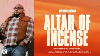 Altar of Incense | Pastor Robert Rivera