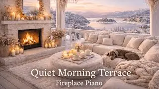 Quiet Morning Terrace | Fireplace Piano
