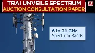 TRAI Releases Consultation Paper On Auction Of Spectrum For International Mobile Telecom | ET Now
