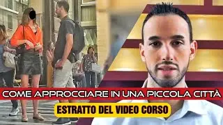 Come approcciare ragazze in una città piccola (estratto del video corso) | Approcciala.it