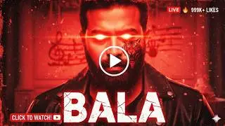 MY NAME IS BALA: They Call Me The 