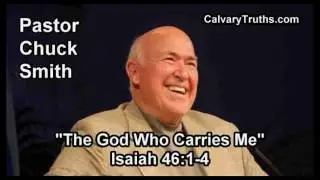 The God Who Carries Me, Isaiah 46:1-4 - Pastor Chuck Smith - Topical Bible Study