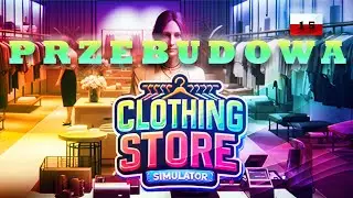 #15 Clothing Store Simulator - Przebudowa sklepu, co myślicie? 🇵🇱
