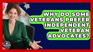 Why Do Some Veterans Prefer Independent Veteran Advocates? - Veteran Community Guide