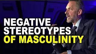 Jordan Peterson: How to Combat Negative Stereotypes of Masculinity