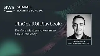 FinOps ROI Playbook: Do More with Less to Maximize Cloud Efficiency (AWS Summit -Washington DC)