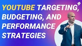 YouTube Targeting, Budgeting, and Performance Strategies