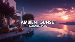 Luxurious Beachside Villa at Sunset | Tranquil Meditative Music Mix