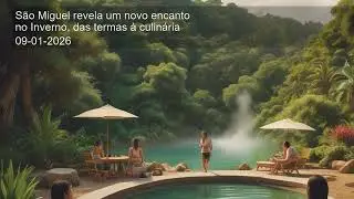 S&atilde;o Miguel revela um novo encanto no Inverno, das termas &agrave; culin&aacute;ria
