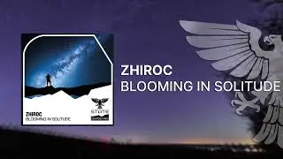 Zhiroc - Blooming In Solitude [Out 18.02.2022] -Trance-