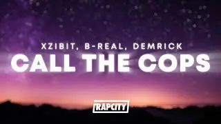 Xzibit, B-Real, Demrick - Call The Cops (Lyrics)