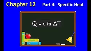 Chapter 12 Part 4:  Specific Heat