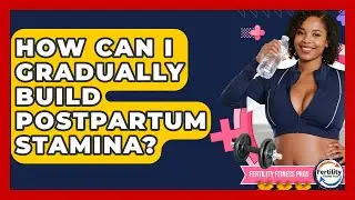 How Can I Gradually Build Postpartum Stamina? - Fertility Fitness Pro