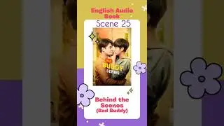 Behind the Scenes(Bad Buddy Series) Thai BL Novel English Audio Book Scene 25 - Part 2 #bl #ohmnanon
