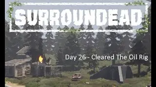 Playing SurrounDead 2026 Day 26 Cleared The Oil Rig