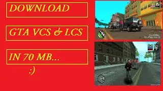 DOWNLOAD GTA VCS & GTA LCS IN 70 MB EACH :)