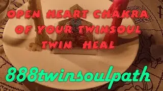 OPEN YOUR TWINFLAME/TWINSOUL's HEART CHAKRA FOR YOU WITH THIS HEALING