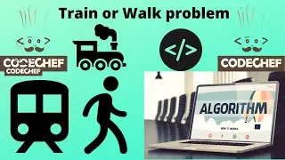 Train or Walk Problem | Data Structures And Algorithms | CodeChef Programming| Koding Hub