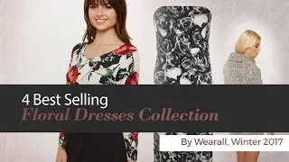 4 Best Selling Floral Dresses Collection By Wearall, Winter 2017