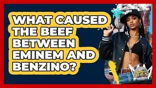 What Caused The Beef Between Eminem And Benzino?