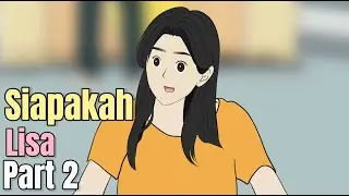 SIAPAKAH LISA PART 2 - Animasi Sekolah