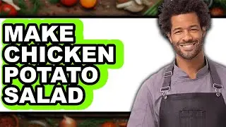 How To Make Chicken Potato Salad - Full Guide