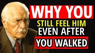 Why You Still FEEL Him &mdash; Even After You WALKED AWAY | Carl Jung.