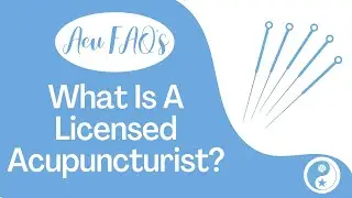 What is a Licensed Acupuncturist?