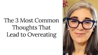 The 3 Most Common Thoughts That Lead to Overeating