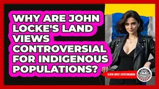 Why Are John Locke's Land Views Controversial For Indigenous Populations?