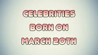 Celebrities born on March 20th