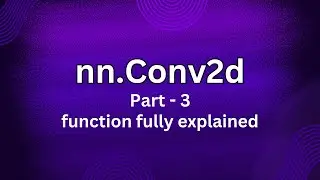 nn.Conv2d | Part - 3 fully discussed | Groups, bias and formula for convolution