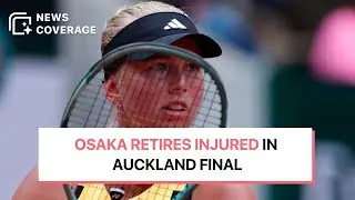 Naomi Osaka Retires Injured During Auckland Classic Final Against Clara Tauson | News Coverage