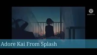Adore songs Kai from splash. voice change!