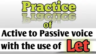 Practice of Active to Passive voice with the use of LET in sentences