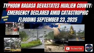 Typhoon Ragasa Devastates Hualien; State of Emergency Declared Due to Widespread Flooding
