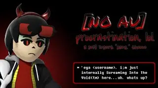 Undertale NO AU - procrastination, lol. (A self insert 
