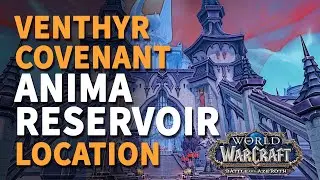 Anima Reservoir Revendreth Location WoW Venthyr Covenant Reservoir